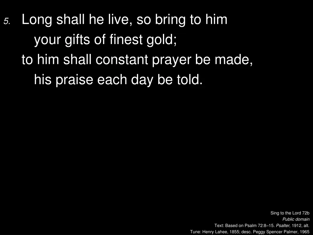 5 long shall he live so bring to him your gifts