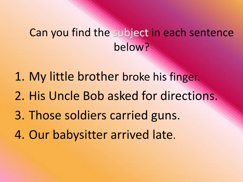 can you find the subject in each sentence below 2