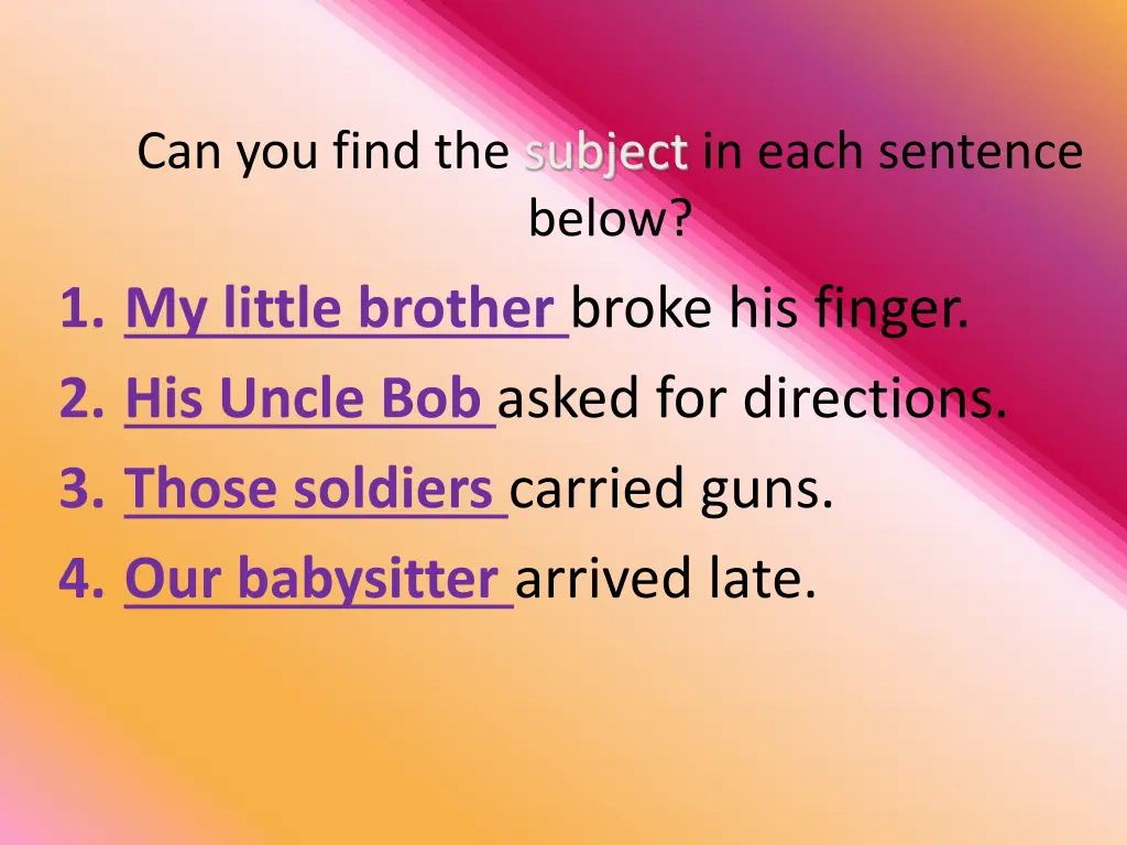 can you find the subject in each sentence below 3