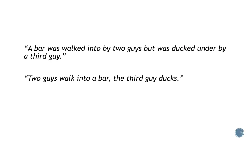 a bar was walked into by two guys but was ducked
