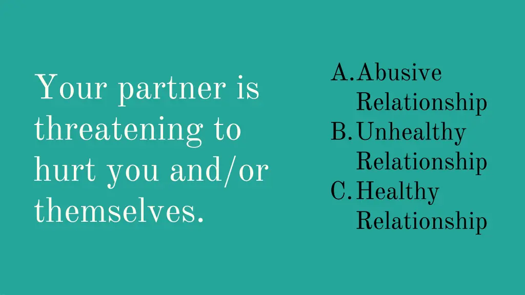a abusive relationship b unhealthy relationship