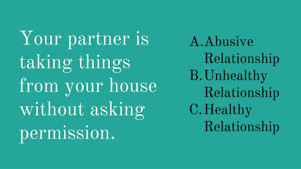 your partner is taking things from your house