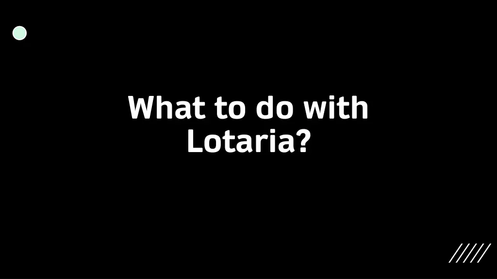 what to do with lotaria