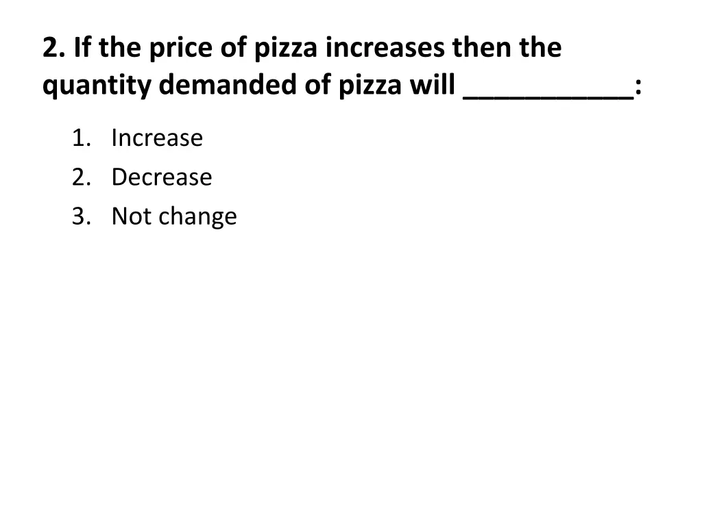 2 if the price of pizza increases then