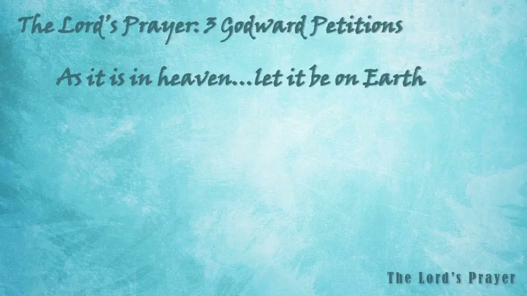 the lord s prayer 3 godward petitions 1