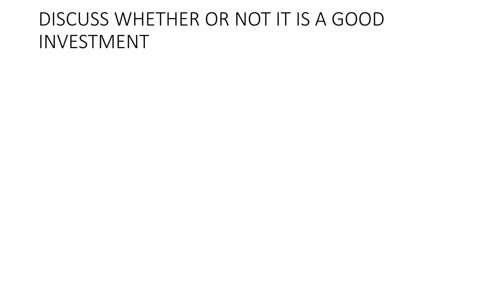 discuss whether or not it is a good investment