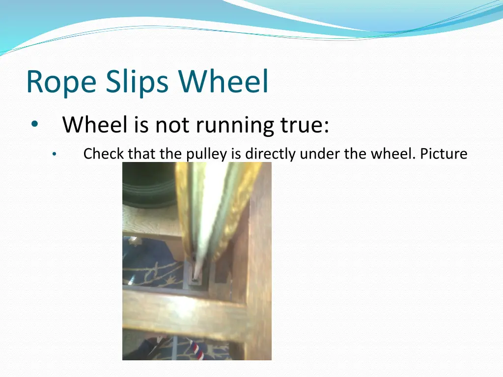 rope slips wheel wheel is not running true check