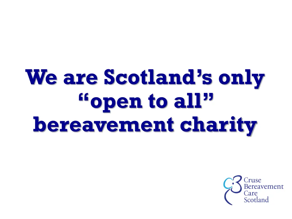we are scotland s only open to all bereavement
