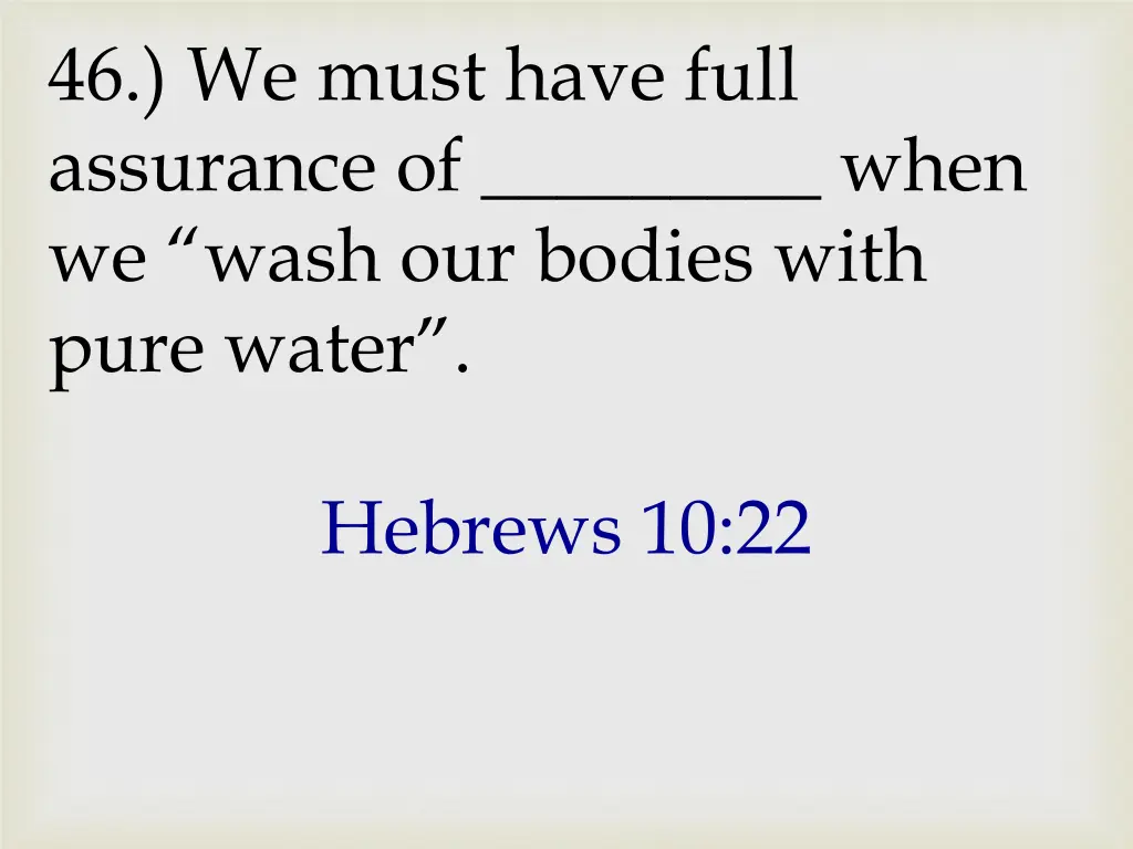 46 we must have full assurance of when we wash