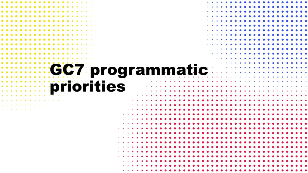 gc7 programmatic priorities