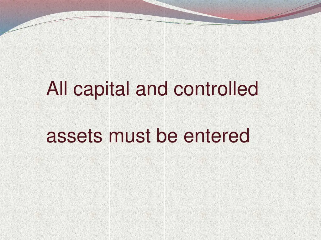 all capital and controlled assets must be entered