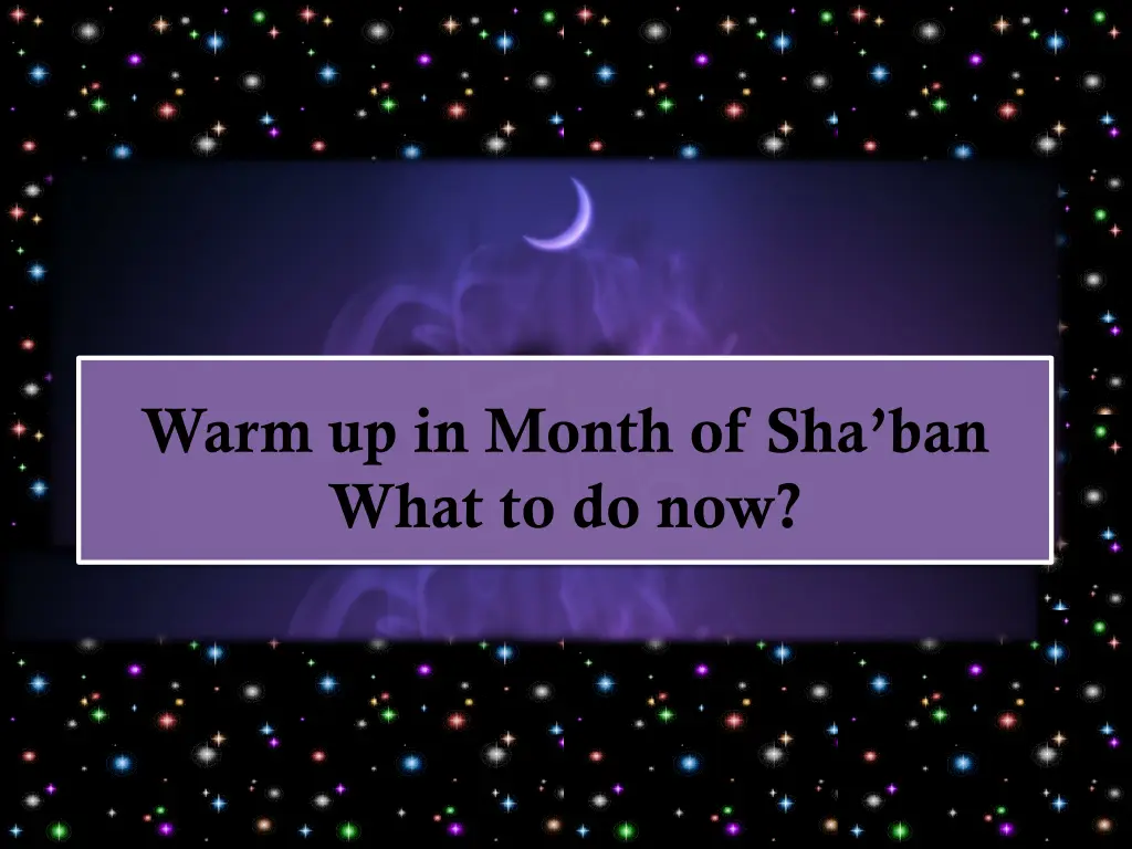 warm up in month of sha ban what to do now
