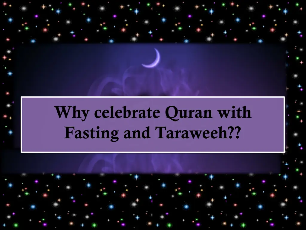 why celebrate quran with fasting and taraweeh