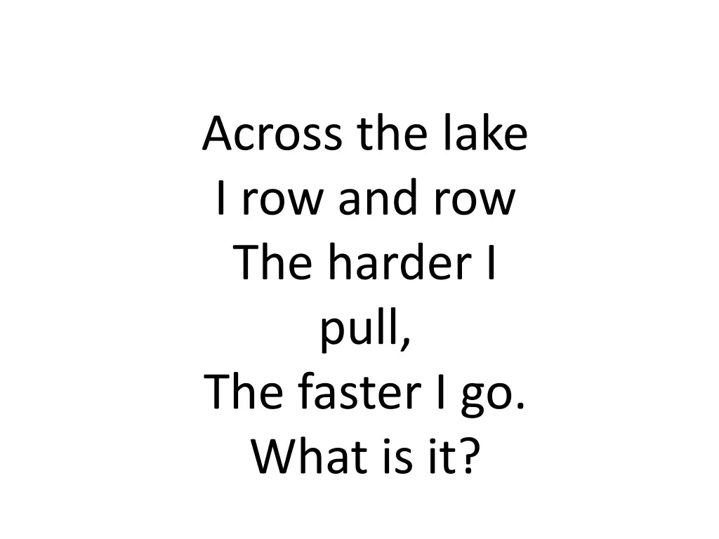 across the lake i row and row the harder i pull