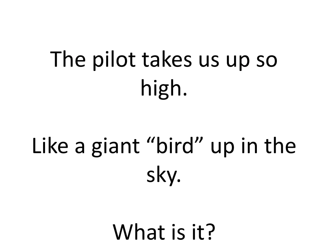 the pilot takes us up so high