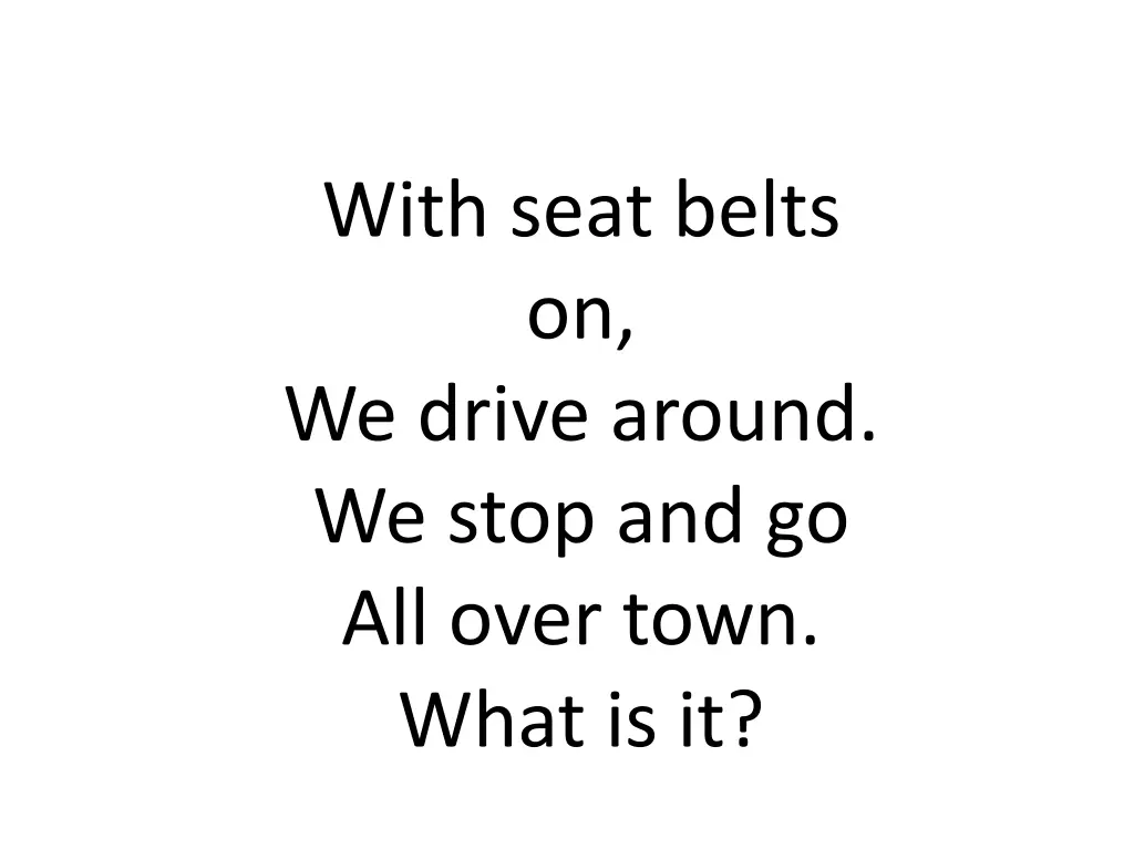with seat belts on we drive around we stop