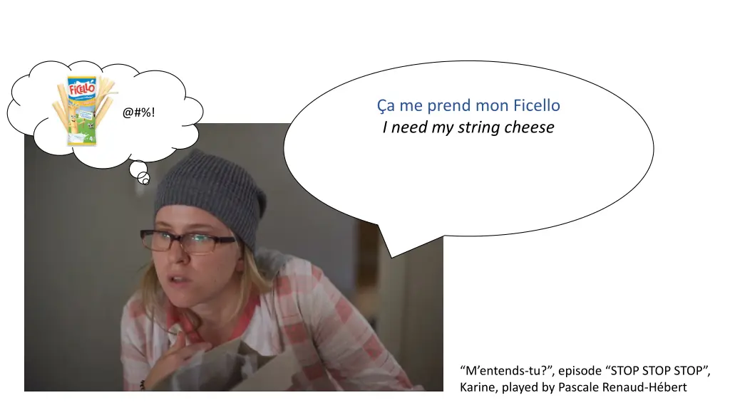 a me prend mon ficello i need my string cheese