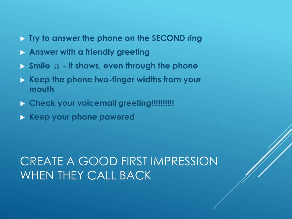 try to answer the phone on the second ring