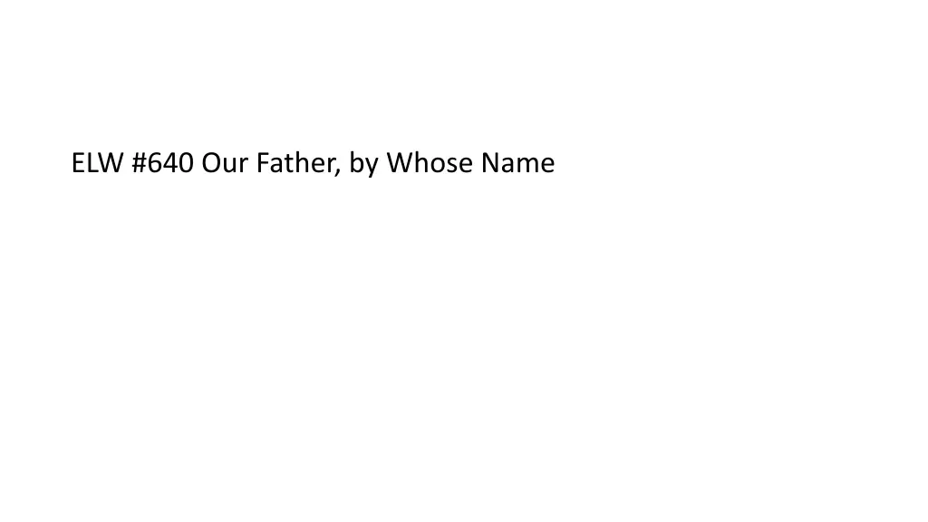 elw 640 our father by whose name