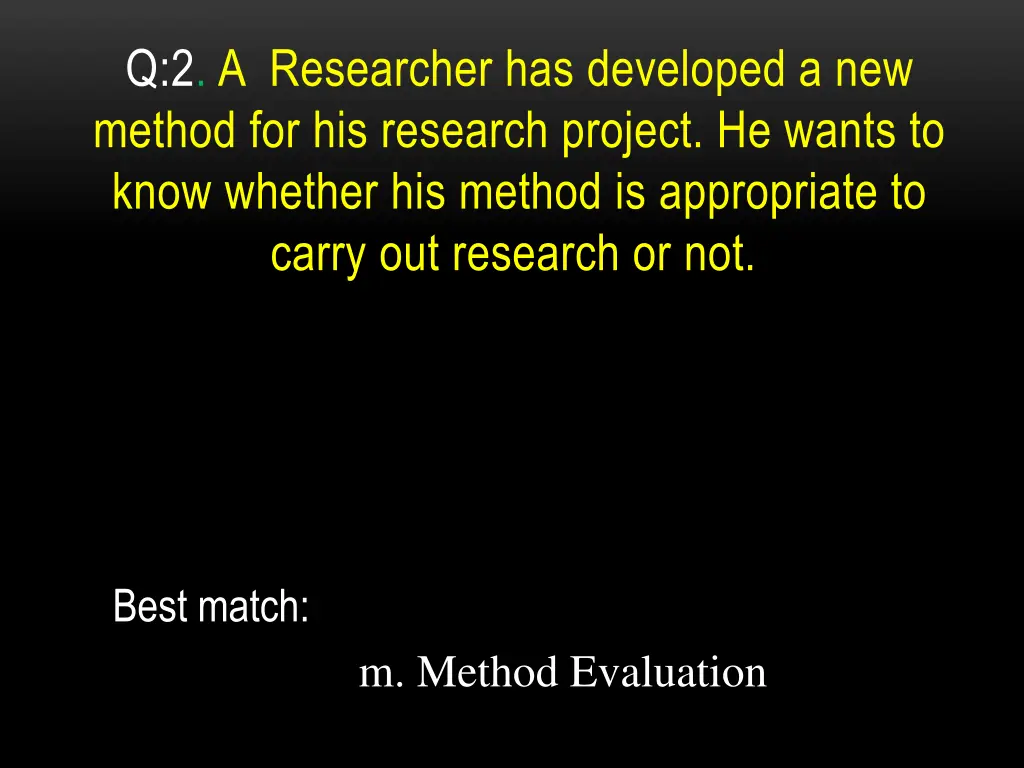 q 2 a researcher has developed a new method