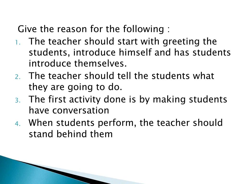 give the reason for the following 1 the teacher