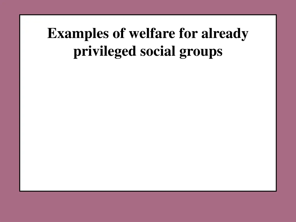 examples of welfare for already privileged social
