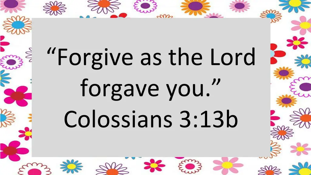 forgive as the lord forgave you colossians 3 13b
