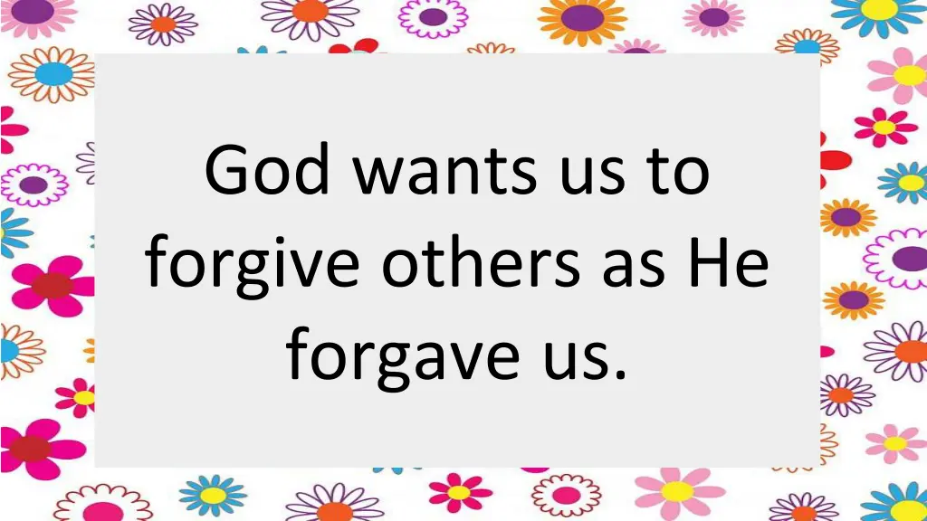 god wants us to forgive others as he forgave us