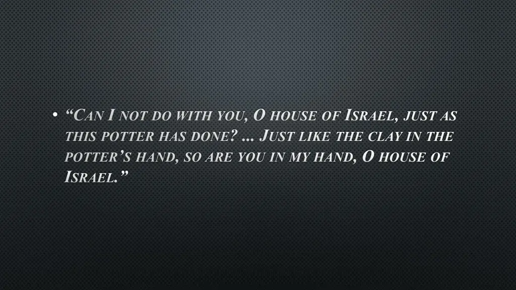 c an i not do with you o house of i srael just