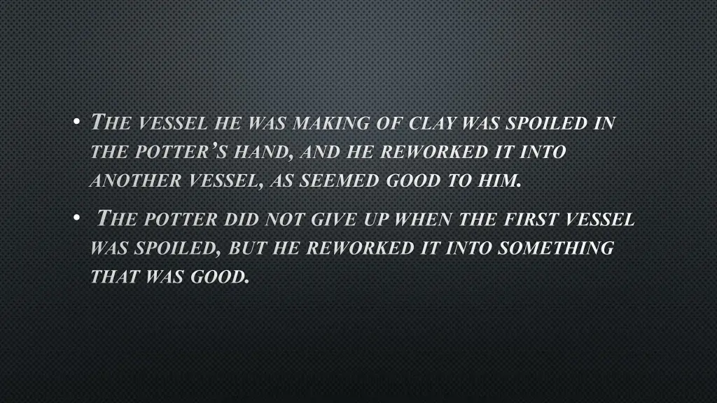 t he vessel he was making of clay was spoiled