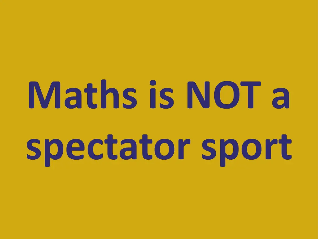 maths is not a spectator sport