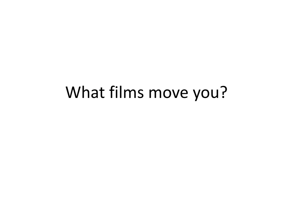 what films move you