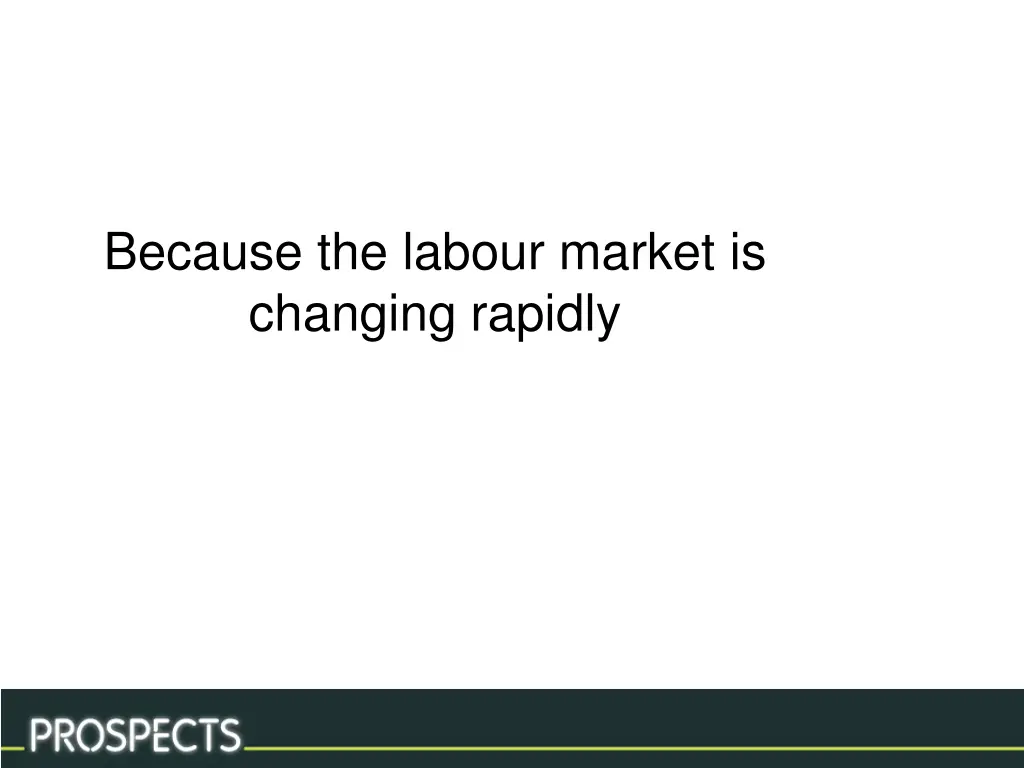 because the labour market is changing rapidly