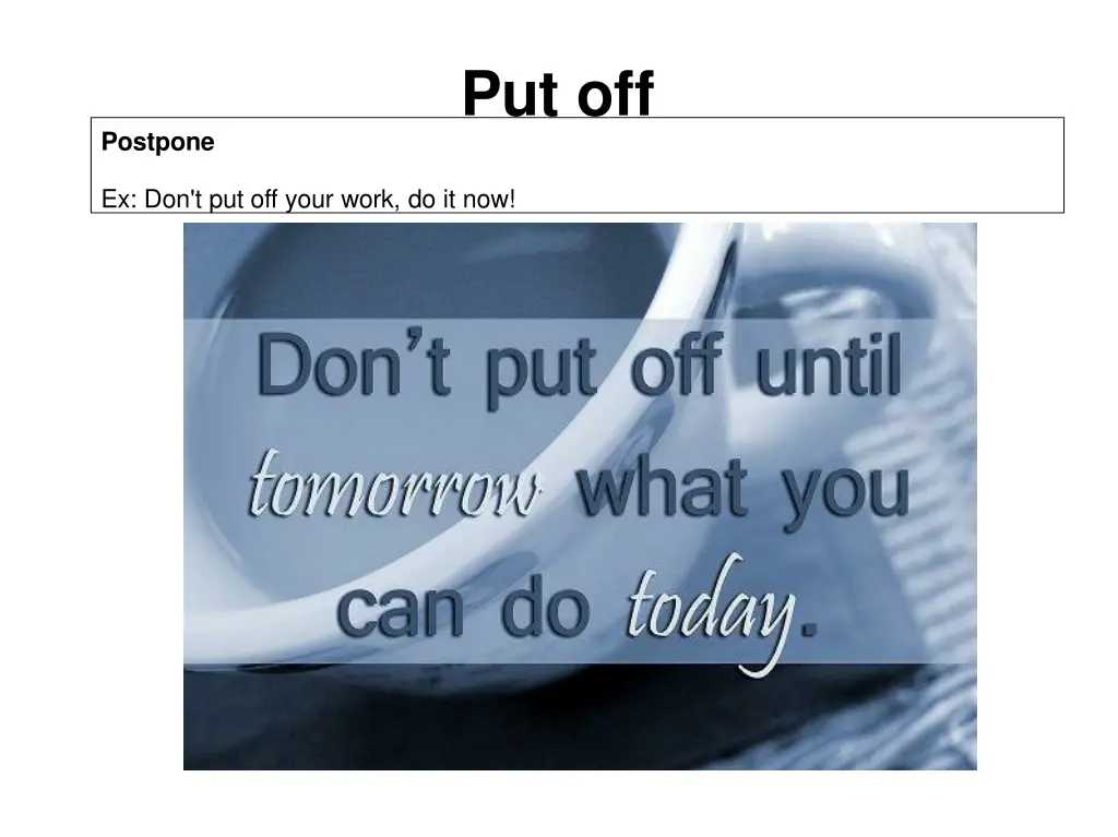 put off