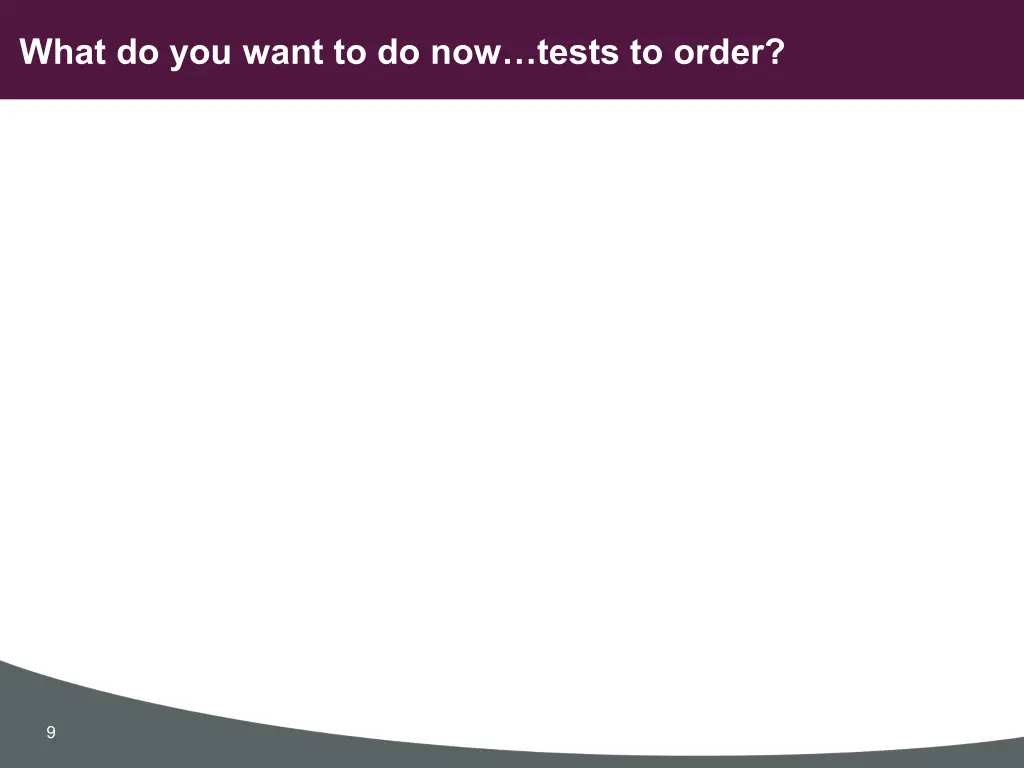 what do you want to do now tests to order