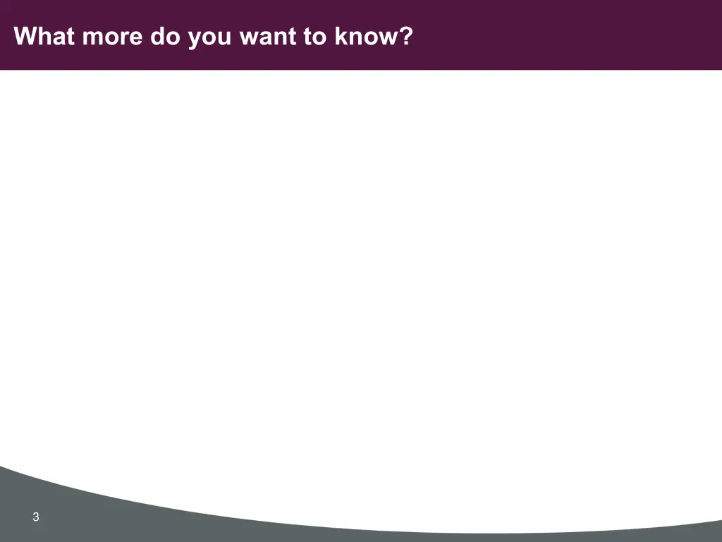 what more do you want to know