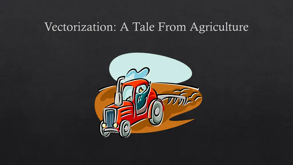 vectorization a tale from agriculture
