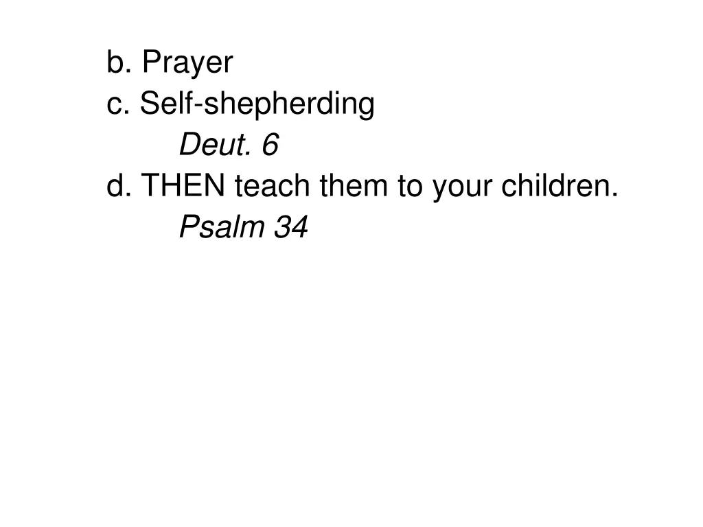 b prayer c self shepherding deut 6 d then teach