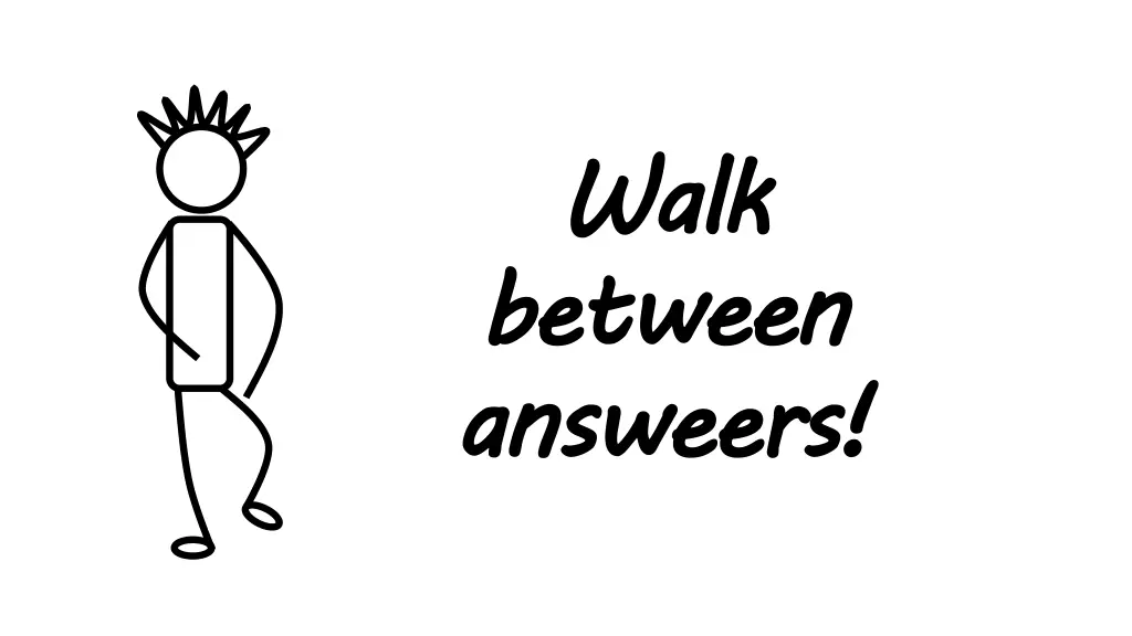 walk between answeers