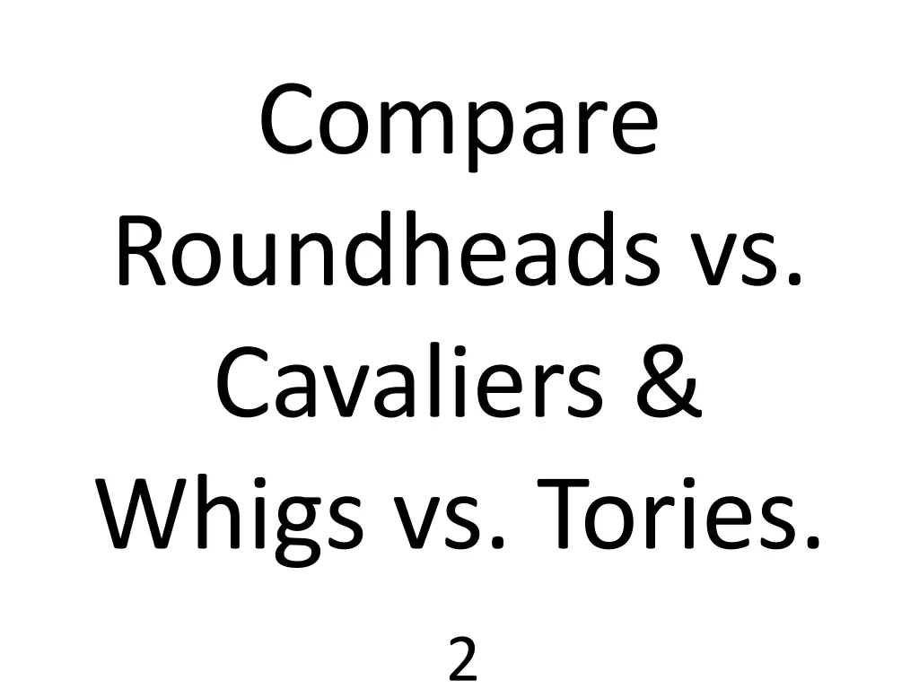 compare roundheads vs cavaliers whigs vs tories