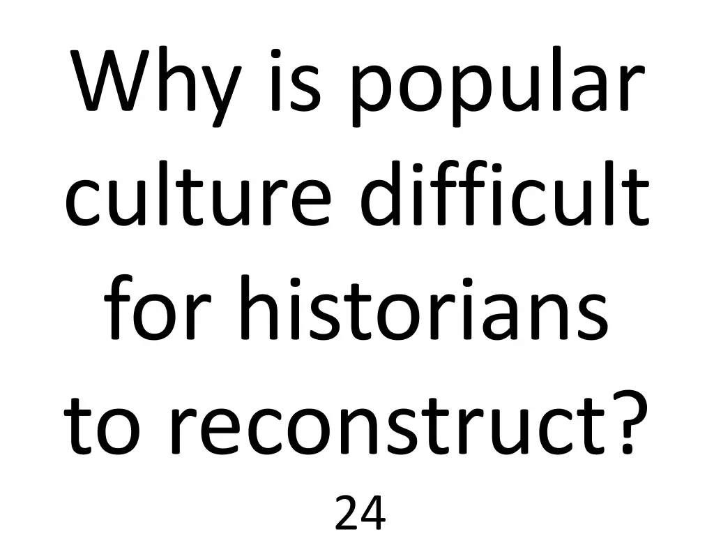 why is popular culture difficult for historians