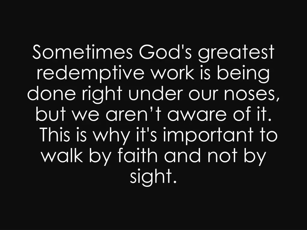 sometimes god s greatest redemptive work is being