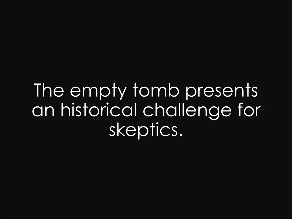 the empty tomb presents an historical challenge