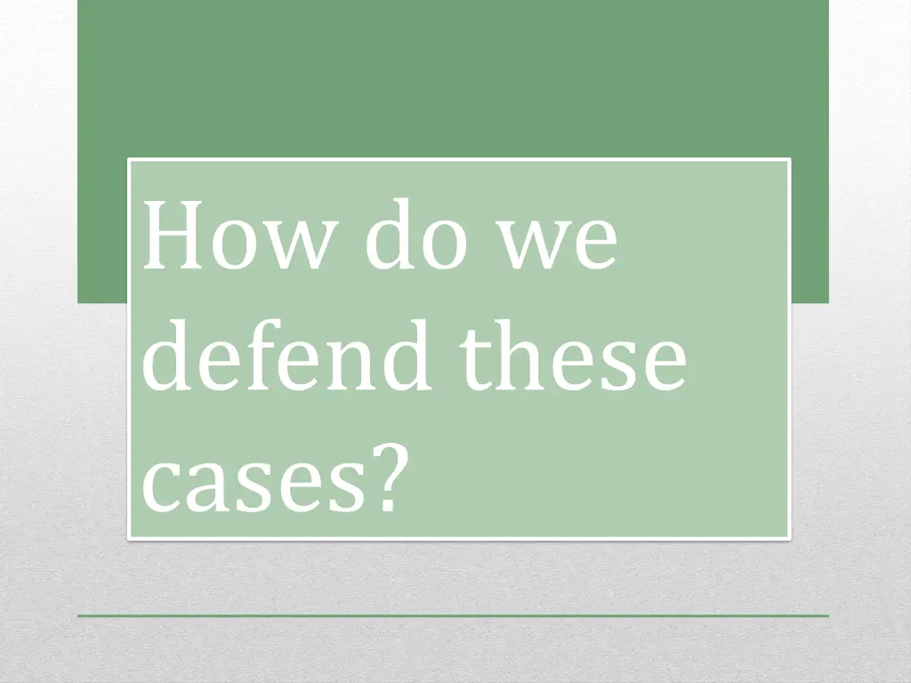 how do we defend these cases