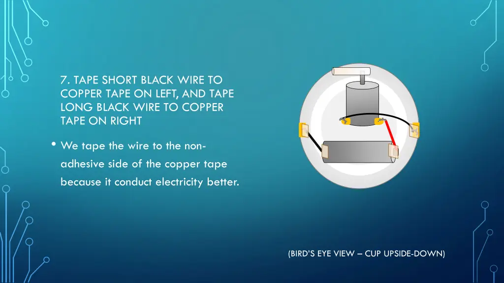 7 tape short black wire to copper tape on left