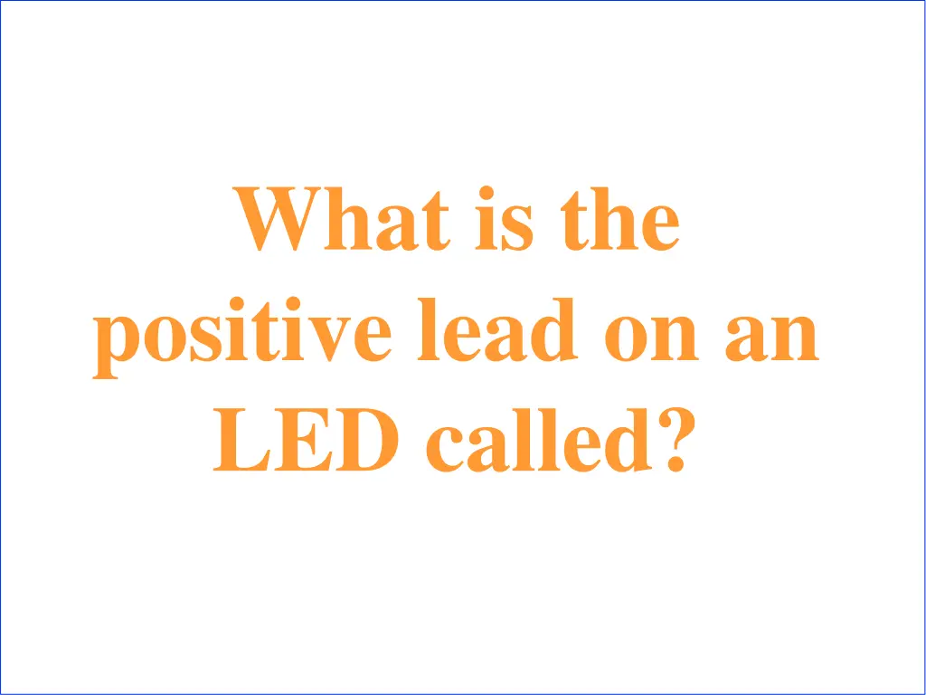 what is the positive lead on an led called