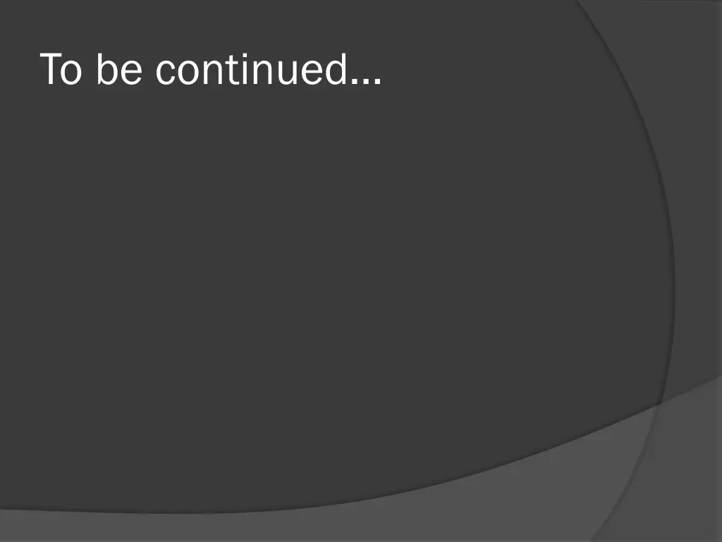 to be continued