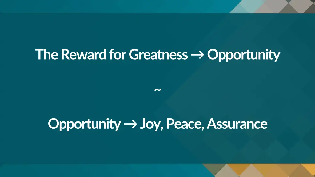 the reward for greatness opportunity