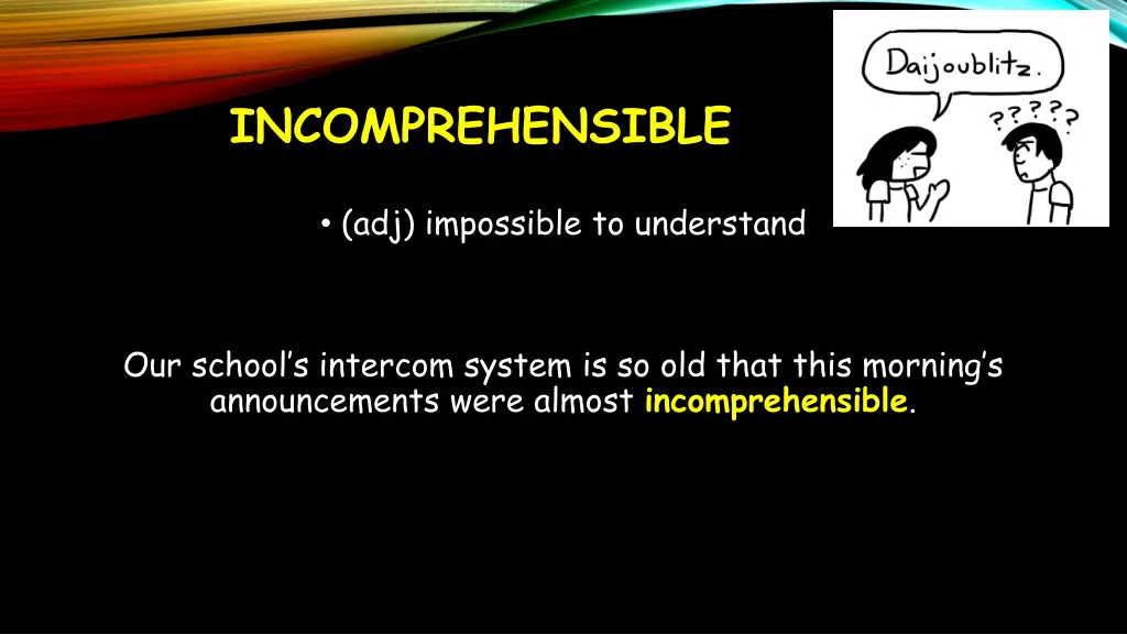 incomprehensible