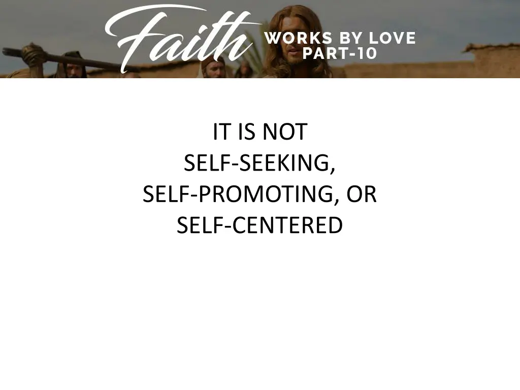 it is not self seeking self promoting or self